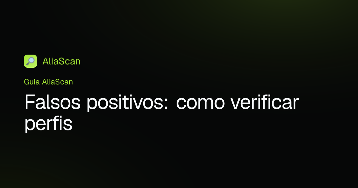 Falsos positivos: como verificar perfis