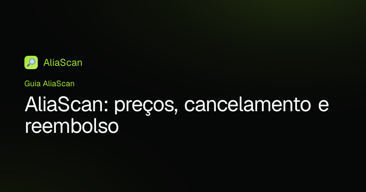 AliaScan: preços, cancelamento e reembolso